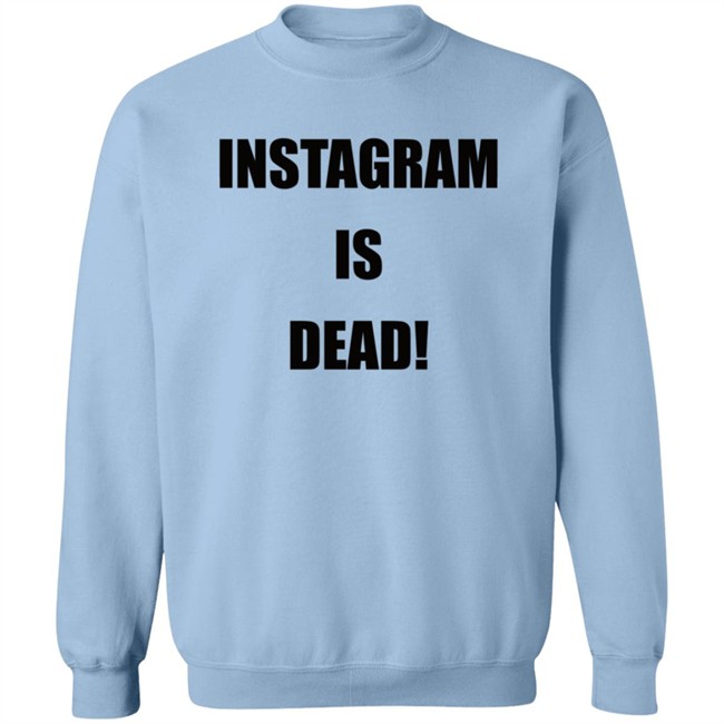 Instagram Is Dead Shirt lnbshr Instagram Is Dead Shirt lnbshr