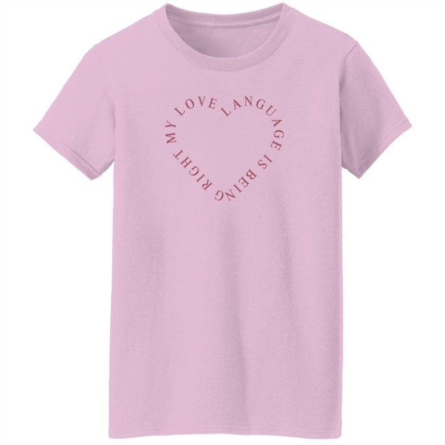 Girls Gotta Eat Merch Love Language Pink Shirt My Love Language Is Being Right Shirt Girls Gotta Eat Merch Love Language Pink Shirt My Love Language Is Being Right Shirt