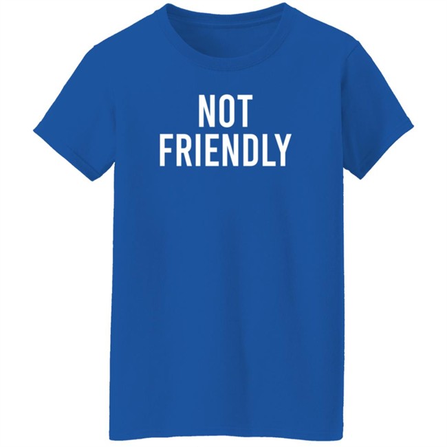 Not Friendly T Shirt Renée Not Friendly T Shirt Renée