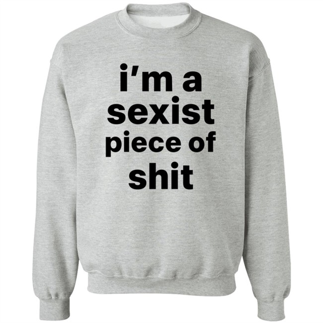 Kyland Young Shirts I’m A Sexist Piece Of Shit Shirt Kyland Young Shirts I’m A Sexist Piece Of Shit Shirt