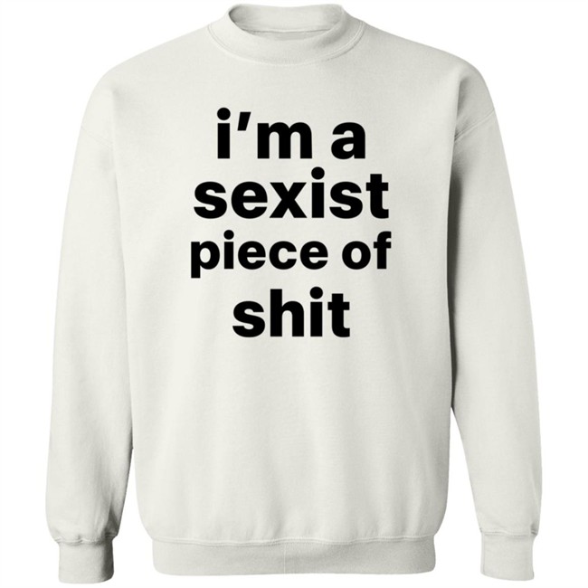Kyland Young Shirts I’m A Sexist Piece Of Shit Shirt Kyland Young Shirts I’m A Sexist Piece Of Shit Shirt