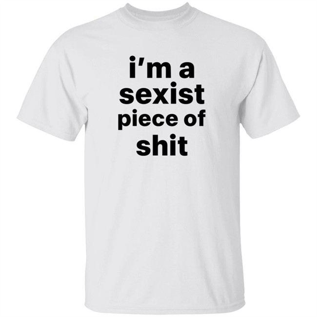 Kyland Young Shirts I’m A Sexist Piece Of Shit Shirt Kyland Young Shirts I’m A Sexist Piece Of Shit Shirt