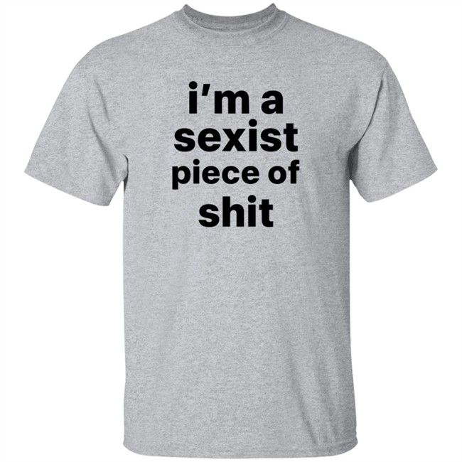 Kyland Young Shirts I’m A Sexist Piece Of Shit Shirt Kyland Young Shirts I’m A Sexist Piece Of Shit Shirt