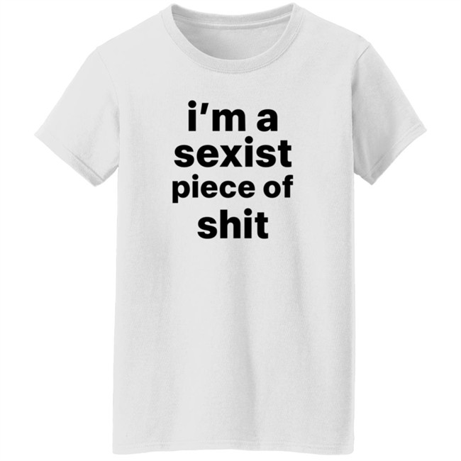 Kyland Young Shirts I’m A Sexist Piece Of Shit Shirt Kyland Young Shirts I’m A Sexist Piece Of Shit Shirt