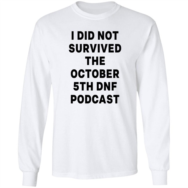 I Did Not Survived The October 5Th Dnf Podcast Shirt I Did Not Survived The October 5Th Dnf Podcast Shirt