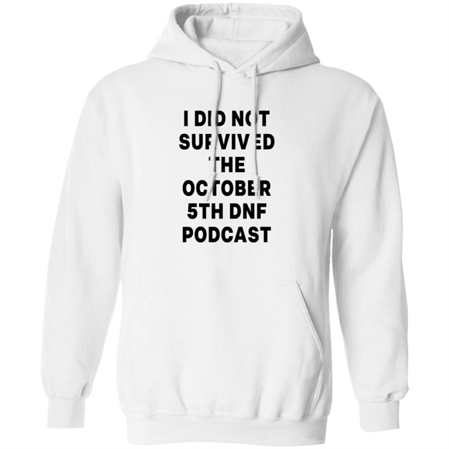 I Did Not Survived The October 5Th Dnf Podcast Shirt I Did Not Survived The October 5Th Dnf Podcast Shirt