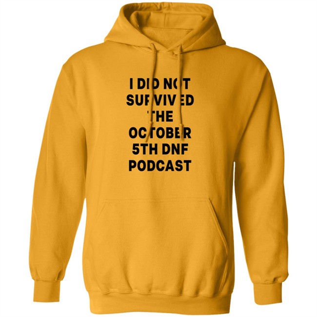 I Did Not Survived The October 5Th Dnf Podcast Shirt I Did Not Survived The October 5Th Dnf Podcast Shirt