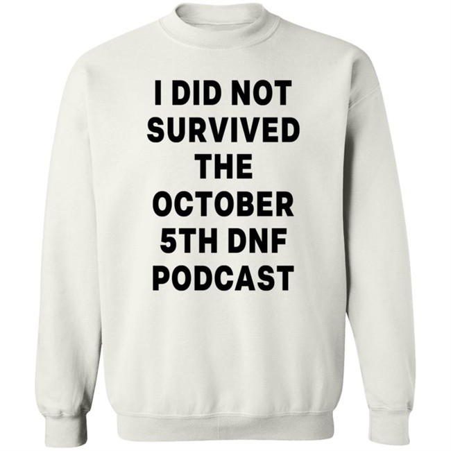 I Did Not Survived The October 5Th Dnf Podcast Shirt I Did Not Survived The October 5Th Dnf Podcast Shirt