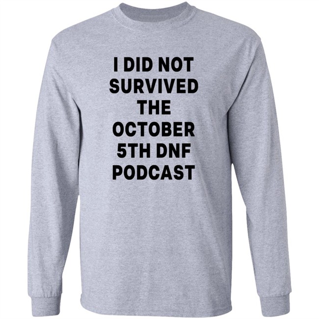 I Did Not Survived The October 5Th Dnf Podcast Shirt I Did Not Survived The October 5Th Dnf Podcast Shirt