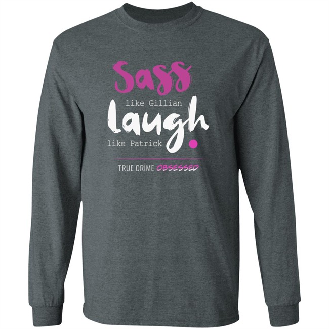 True Crime Obsessed Merch Sass Like Gillian & Laugh Like Patrick Shirt True Crime Obsessed Merch Sass Like Gillian & Laugh Like Patrick Shirt