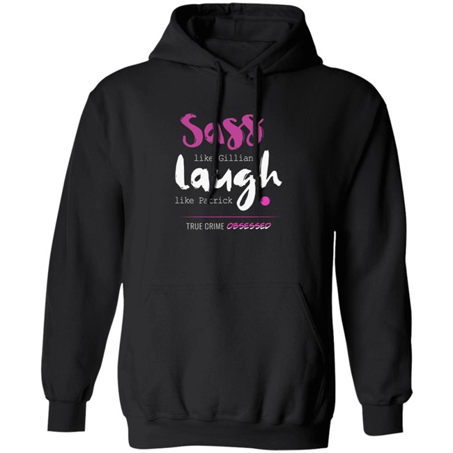 True Crime Obsessed Merch Sass Like Gillian & Laugh Like Patrick Shirt True Crime Obsessed Merch Sass Like Gillian & Laugh Like Patrick Shirt