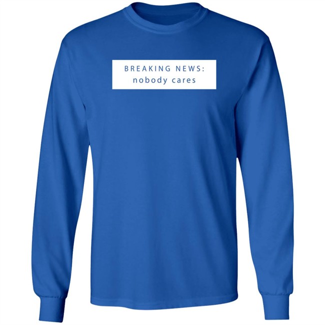 Breaking New Nobody Cares T Shirt Jason Dinant Breaking New Nobody Cares T Shirt Jason Dinant