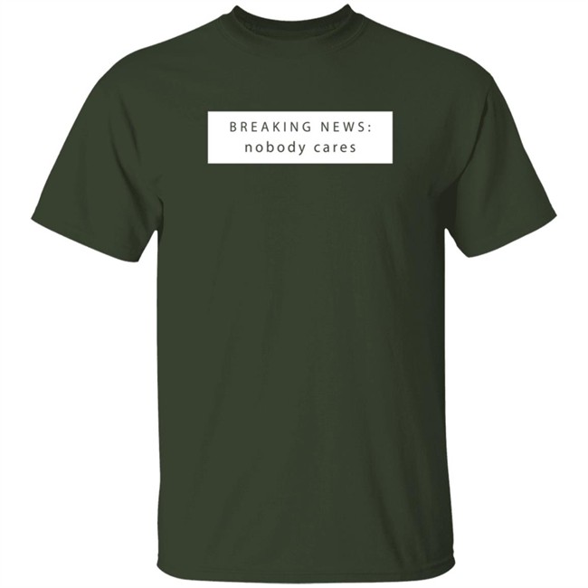 Breaking New Nobody Cares T Shirt Jason Dinant Breaking New Nobody Cares T Shirt Jason Dinant