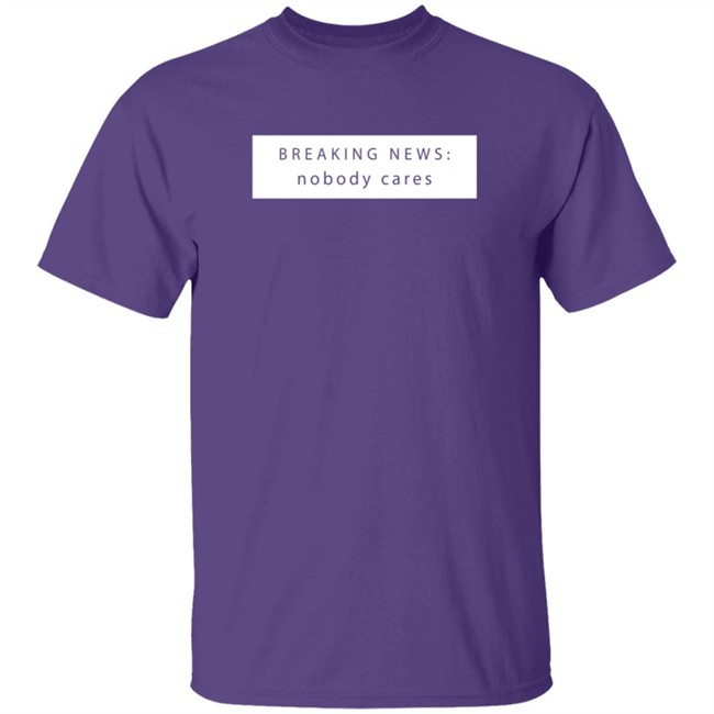 Breaking New Nobody Cares T Shirt Jason Dinant Breaking New Nobody Cares T Shirt Jason Dinant