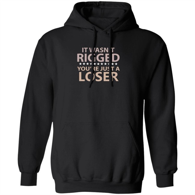It Wasn’t Rigged You’re Just A Loser Shirt Emili Winstn It Wasn’t Rigged You’re Just A Loser Shirt Emili Winstn