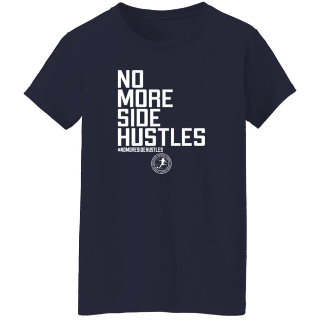 No More Side Hustles Shirt BreakingT #Nomoresidehustles No More Side Hustles Shirt BreakingT #Nomoresidehustles
