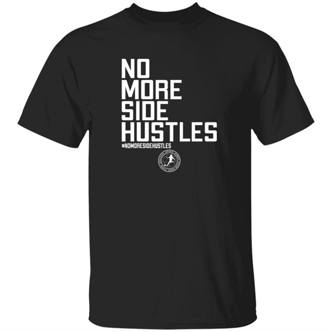 No More Side Hustles Shirt BreakingT #Nomoresidehustles No More Side Hustles Shirt BreakingT #Nomoresidehustles