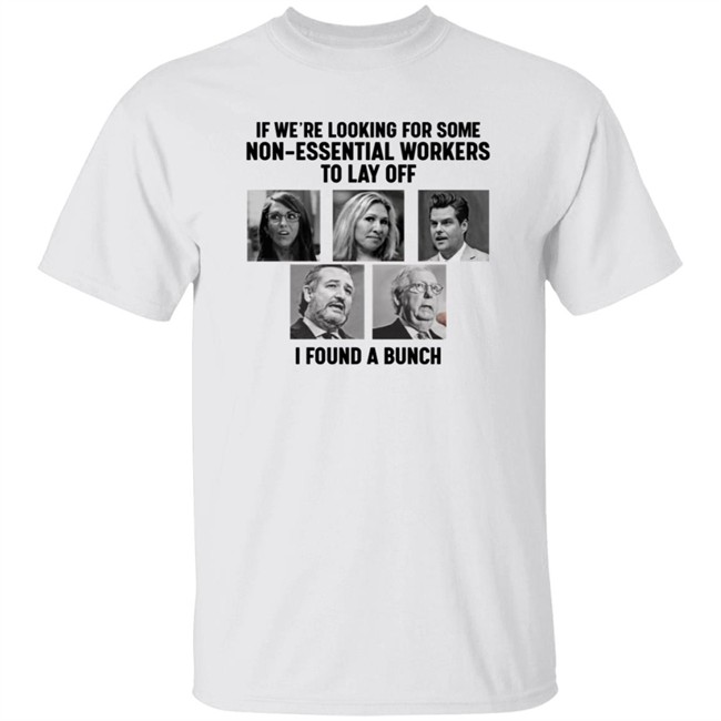 If We're Looking For Some Non-Essential Workers To Lay Off I Found A Bunch Shirt