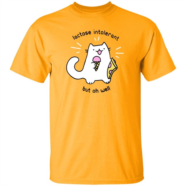 Lactose Intolerant But Oh Well Shirt