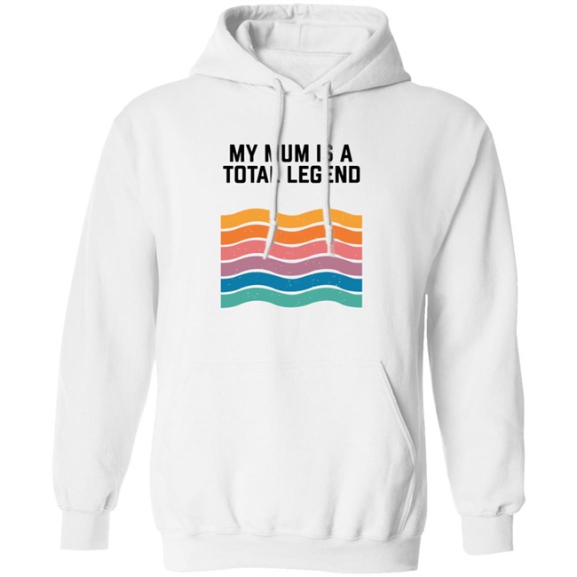 My Mum Is A Total Legend Shirt My Mum Is A Total Legend Shirt