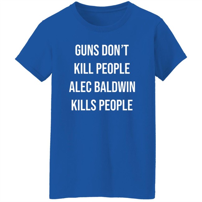 Don Jr Merch Guns Don't Kill People Alec Baldwin Kills People Shirt Don Jr Merch Guns Don't Kill People Alec Baldwin Kills People Shirt