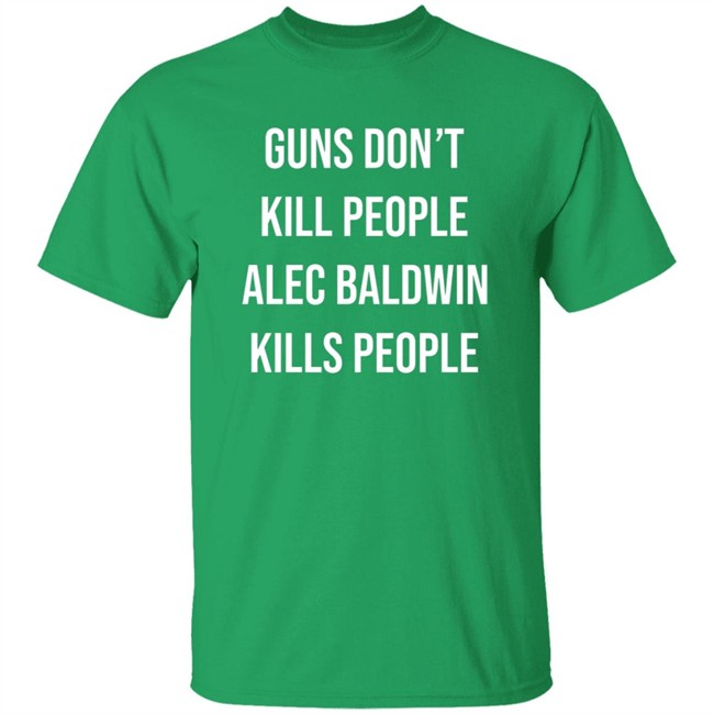 Don Jr Merch Guns Don't Kill People Alec Baldwin Kills People Shirt Don Jr Merch Guns Don't Kill People Alec Baldwin Kills People Shirt