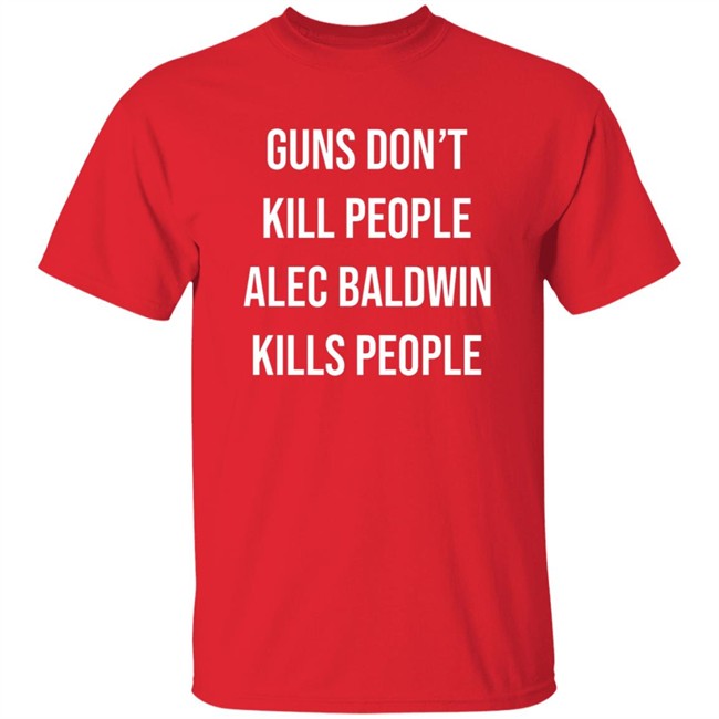 Don Jr Merch Guns Don't Kill People Alec Baldwin Kills People Shirt Don Jr Merch Guns Don't Kill People Alec Baldwin Kills People Shirt