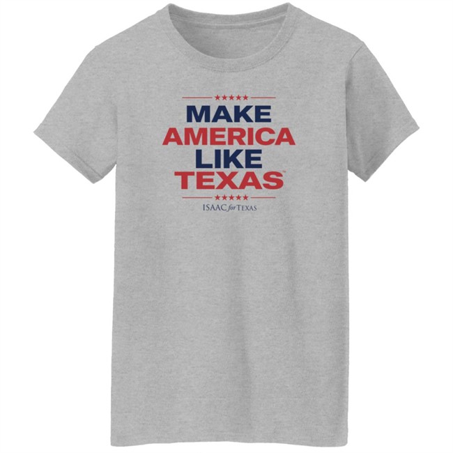 Make America Like Texas Shirt Make America Like Texas Shirt