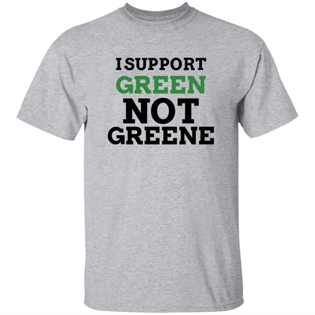 I Support Green Not Greene Shirt