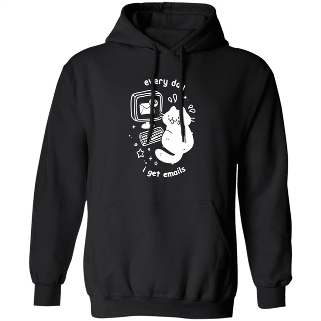 Every Day I Get Emails T Shirt Every Day I Get Emails T Shirt