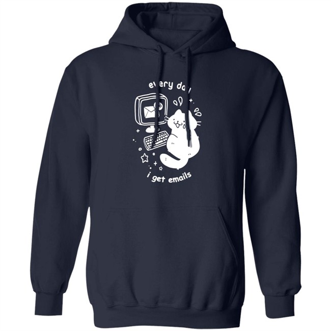 Every Day I Get Emails T Shirt Every Day I Get Emails T Shirt