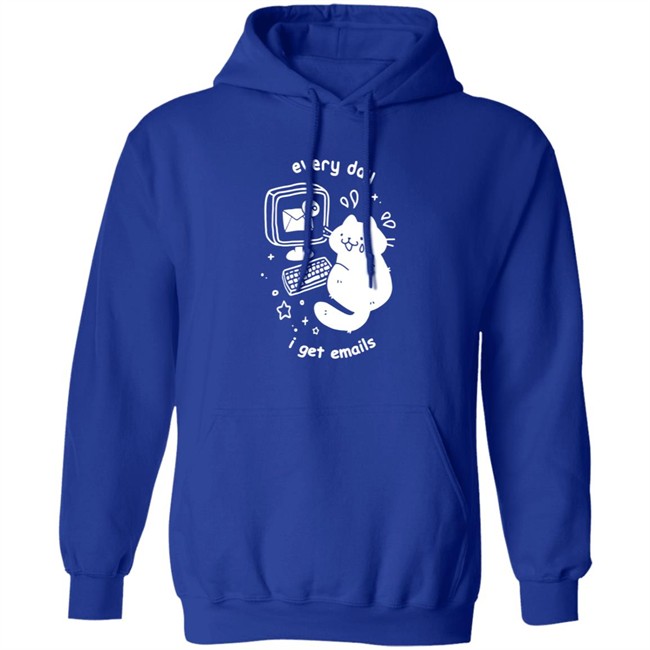 Every Day I Get Emails T Shirt Every Day I Get Emails T Shirt