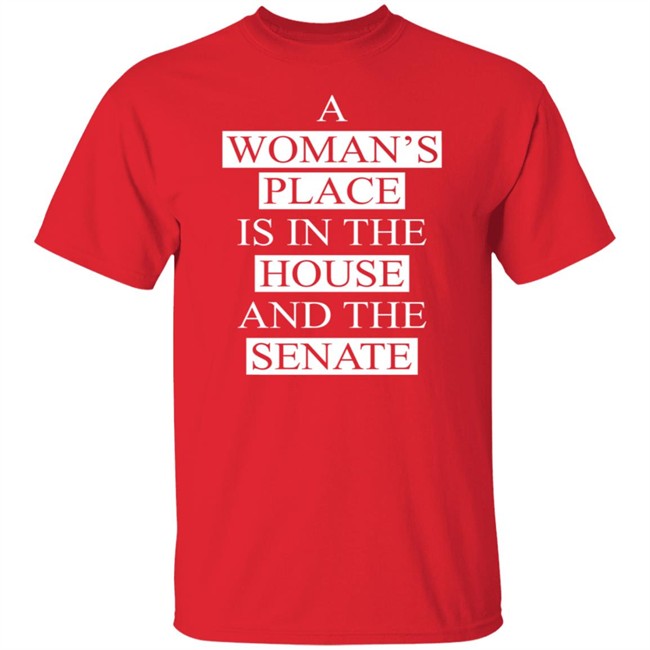 A Womans Place Is In The House Shirt A Womans Place Is In The House Shirt