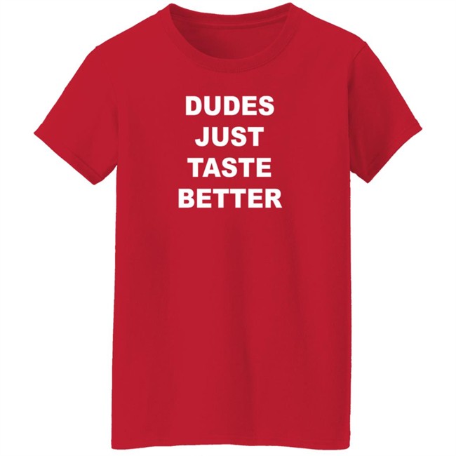 Dudes Just Taste Better Shirt Dan De Lion Dudes Just Taste Better Shirt Dan De Lion