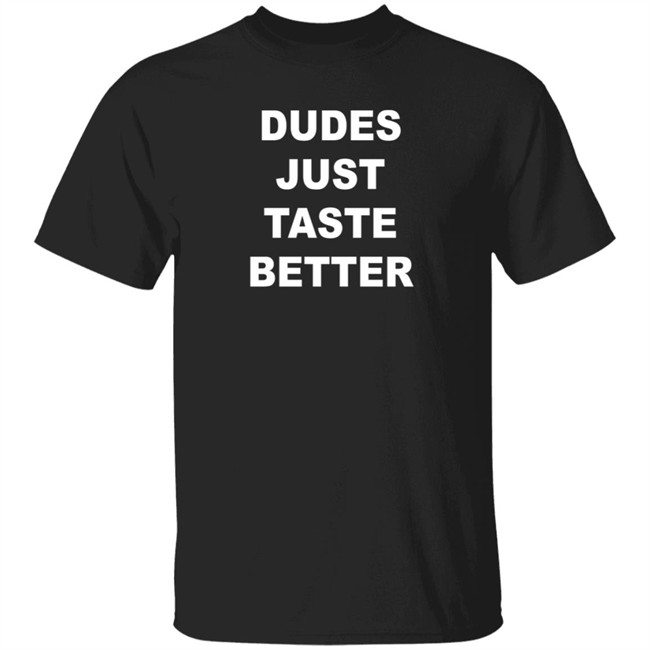 Dudes Just Taste Better Shirt Dan De Lion Dudes Just Taste Better Shirt Dan De Lion