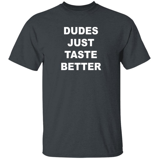 Dudes Just Taste Better Shirt Dan De Lion Dudes Just Taste Better Shirt Dan De Lion