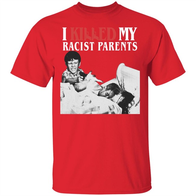 Sos Mula’S Merch I Killed My Racist Parents T Shirt Sos Mula’S Merch I Killed My Racist Parents T Shirt