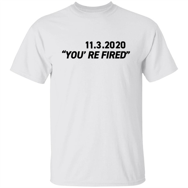 You're Fired T Shirt