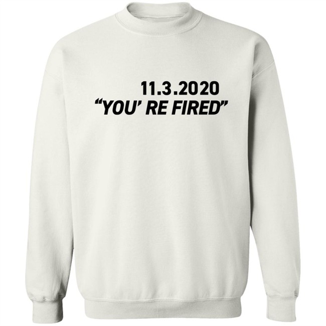 You're Fired T Shirt You're Fired T Shirt