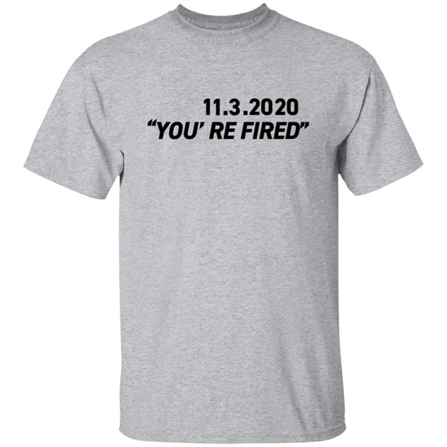 You're Fired T Shirt You're Fired T Shirt