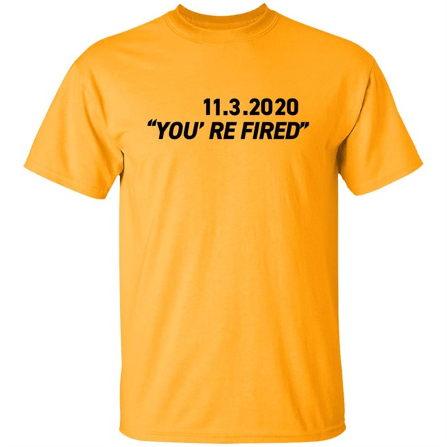You're Fired T Shirt You're Fired T Shirt