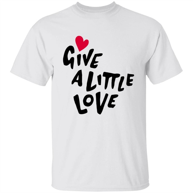 Give A Little Love Shirt