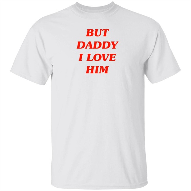 Harry But Daddy I Love Him Shirt