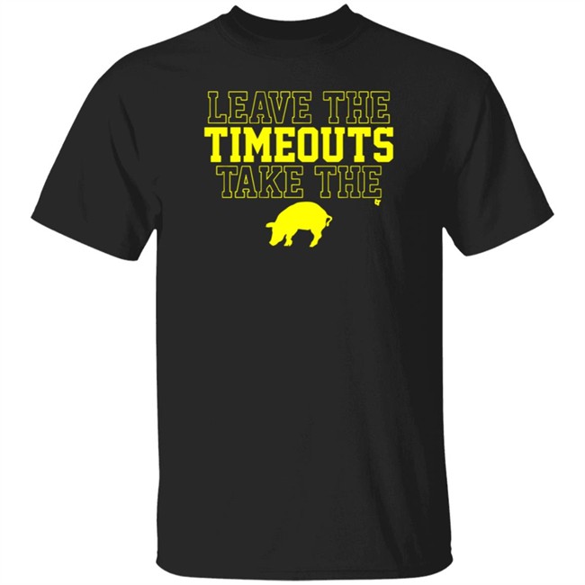 Leave The Timeouts Take The Pig Tee Shirt