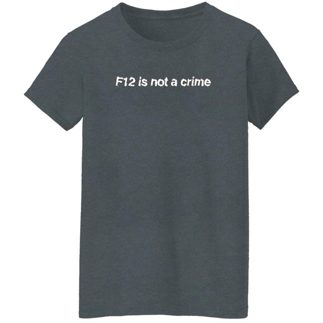 F12 Is Not A Crime Tee Kate Bowden Shirt F12 Is Not A Crime Tee Kate Bowden Shirt