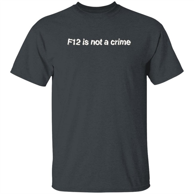 F12 Is Not A Crime Tee Kate Bowden Shirt