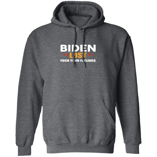 Biden Lost Fuck Your Feelings Shirt Biden Lost Fuck Your Feelings Shirt