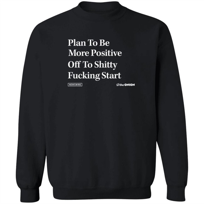 Plan To Be More Positive Headline T Shirt The Onion Store Plan To Be More Positive Headline T Shirt The Onion Store