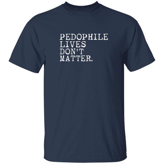 Pedophile Lives Don't Matter Shirt Salawless