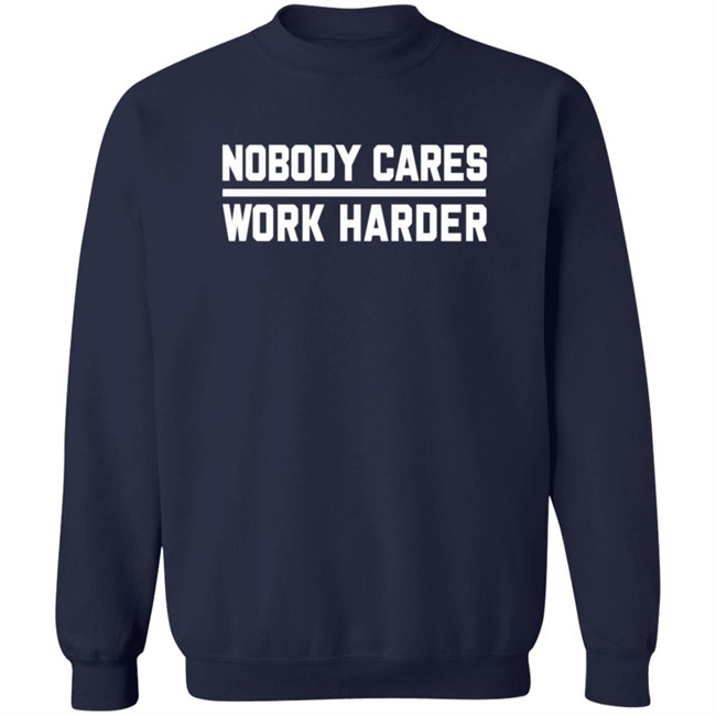 Nobody Cares Work Harder Shirt Nobody Cares Work Harder Shirt